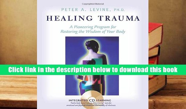 PDF [Download] Healing Trauma: A Pioneering Program for Restoring the Wisdom of Your Body For