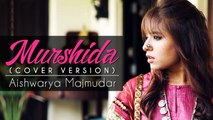 Murshida Cover Version Song Aishwarya Majmudar 2017 Rishi Dutta | New Hindi Songs