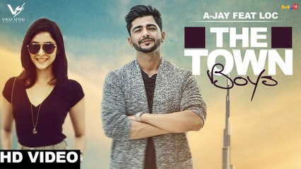 The Town Boys Song HD Video A-Jay ft Priyanka Bhardwaj & LOC 2017 G Skillz | New Punjabi Songs