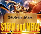 Silverain Plays: Steam And Metal