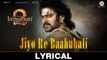 Jiyo Re Baahubali Lyrical Song Baahubali 2 The Conclusion 2017 Prabhas | New Indian Songs