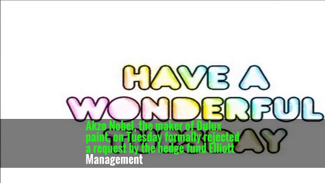 Akzo Nobel, the maker of Dulux paint, on Tuesday formally rejected a request by the hedge fund Elliott Management