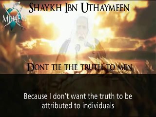 Don't Tie The Truth to Men _ A Must Watch _ by Sh. Ibn Uthaymeen [TDR]_HIGH