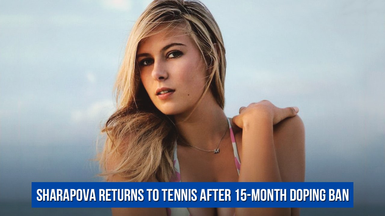 Sharapova returns to tennis after 15-month doping ban