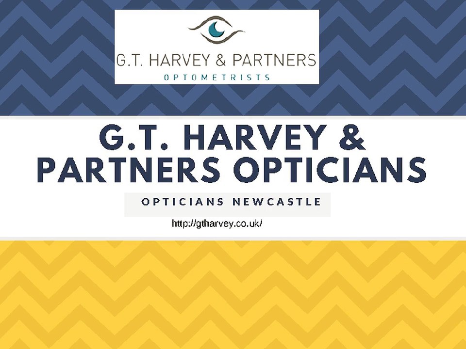 Opticians Newcastle - G.T. Harvey & Partners Opticians