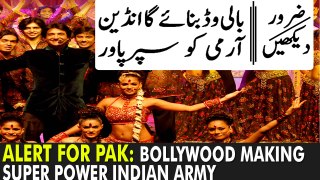 ALERT for PAK: Bollywood Making Super Power Indian Army, Bollywood Strongly Support Indian Army