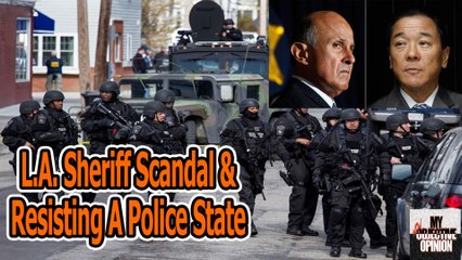 The LA Sheriff Scandal And Resisting A Police State #MNOO