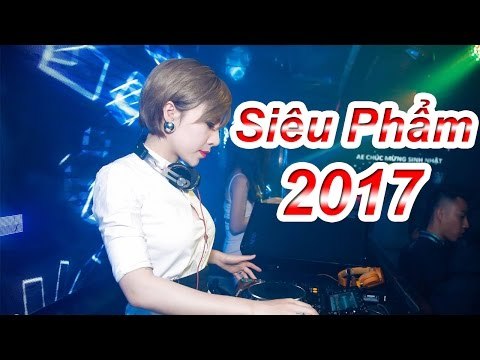 Nonstop 2017 - Nhạc Sàn Cực Mạnh Siêu Phẩm Hot Nhất 2017