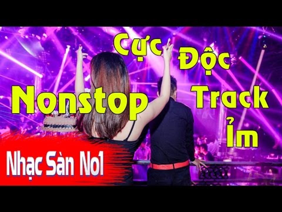 Nonstop 2017 Cực Độc -  Nhạc DJ Track Ỉm Chọn Lọc Hàng Độc Quyền Nhạc Sàn No1 Version 1