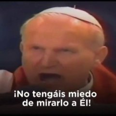 NO TENGAIS MIEDO... - PAPA SAN JUAN PABLO II