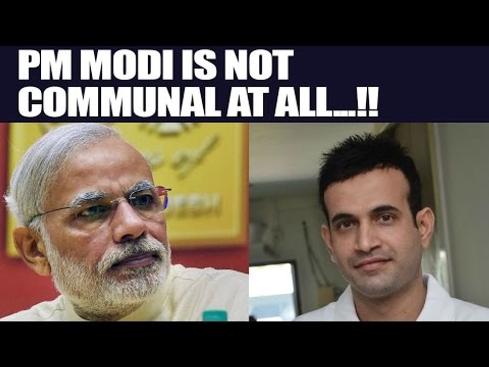 PM Modi is not communal, still meets us: Irfan Pathan | Oneindia News