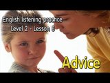 Learn English by Listening Level 2 - Lesson 8 - Advice