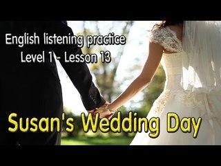 Learn English by Listening Level 1- Lesson 13 - Susan's Wedding Day