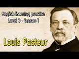 Learn English via Listening Level 3 - Lesson 1 - Louis Pasteur