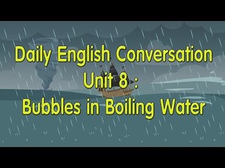 Daily English Conversation - Listening English Conversation With Subtitle - Unit 8: Bubbles in Water