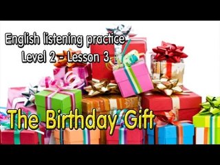 Learn English via Listening Level 2 - Lesson 3 - The Birthday Gift