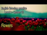 English listening practice for beginners(Level 1)-Lesson 31-Flowers