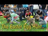 English listening practice♔Level 1♔Lesson 9 ➤ The Easter Egg Hunt