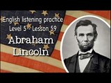 Listening English - English exercises for advanced learners - Lesson 60 -  Abraham Lincoln