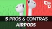 5 prós e contras Apple Airpods - TecMundo