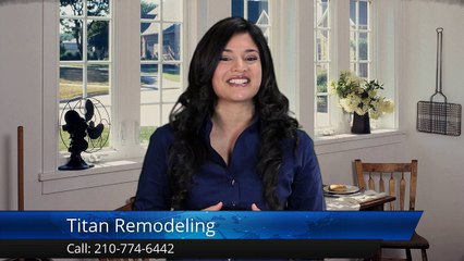 Titan Remodeling San Antonio Terrific Five Star Review by severiano L.