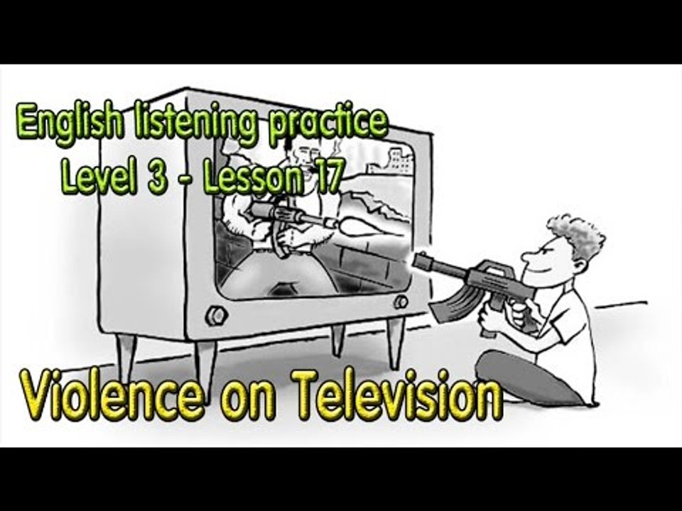 Learn English by Listening Level 3 - Lesson 17 - Violence on Television