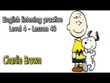 Listening English for pre advanced learners - Lesson 43 - Charlie Brown