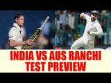 India vs Australia Ranchi Test Match Preview, Virat Kohli needs to score | Oneindia News