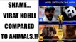 Virat Kohli called villian, compared with animals by Aussie media | Oneindia News