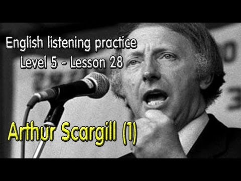 English listening for advanced learners(Level 5)-Lesson 28-Arthur Scargill (1)