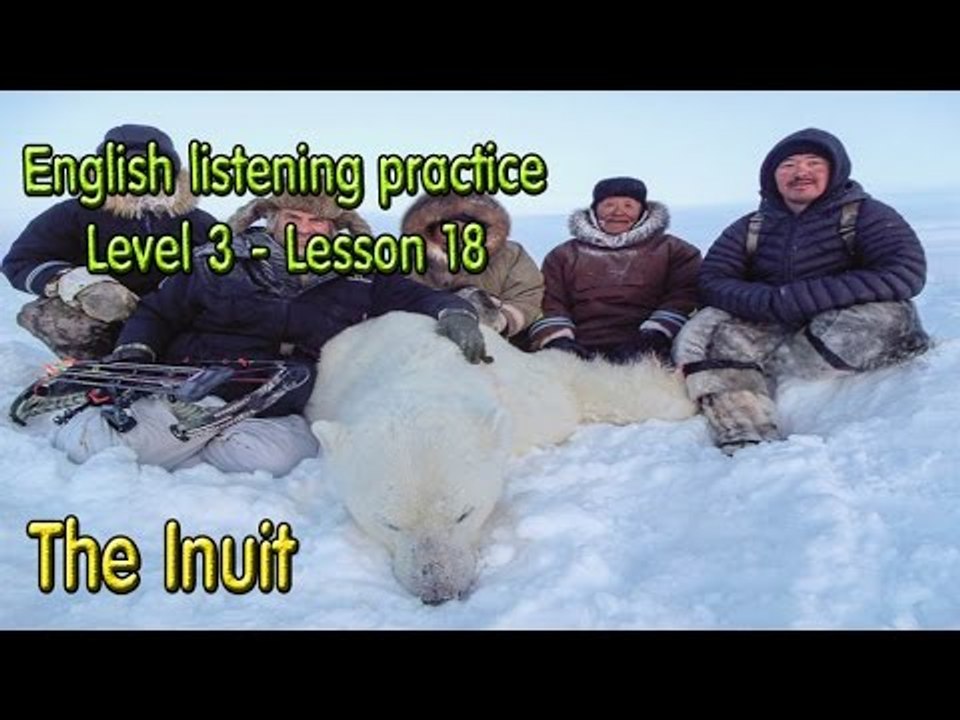 Learn English byListening Level 3 - Lesson 18 - The Inuit