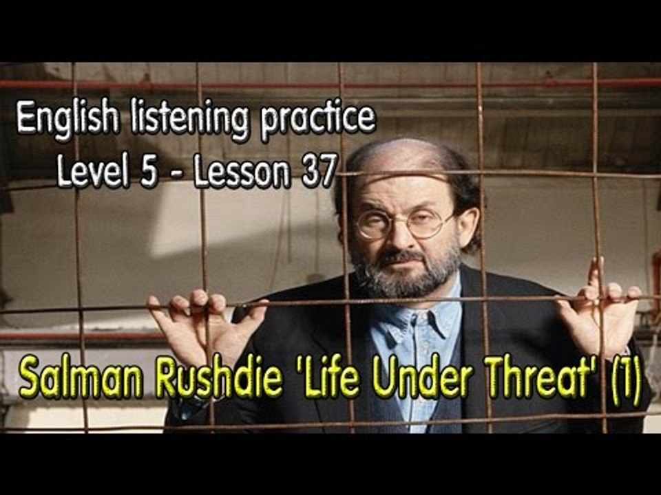 English listening for advanced learners (Level 5)-Lesson 37-Salman Rushdie 'Life Under Threat'  (1)