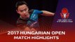 2017 Hungarian Open Highlights: Fang Bo vs Wang Xi (R16)