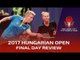 Seamaster 2017 ITTF World Tour Hungarian Open Final Day Review