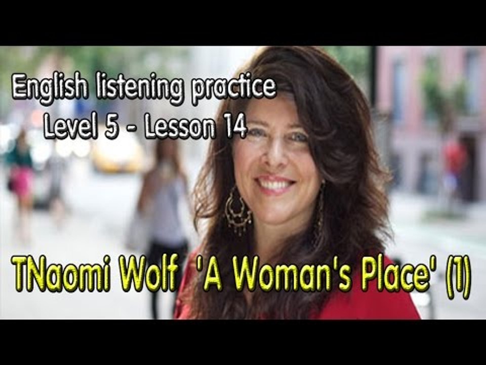 English listening for advanced learners(Level 5)-Lesson 14-TNaomi Wolf  'A Woman's Place' (1)