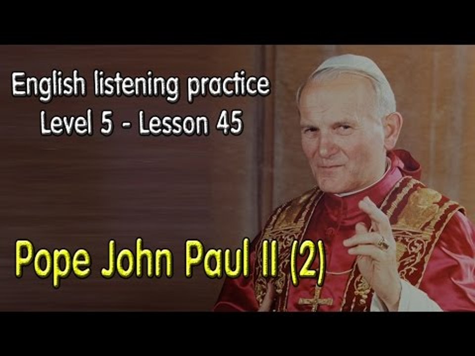 Listening English for advanced learners - Lesson 45 - Pope John Paul II  (2)