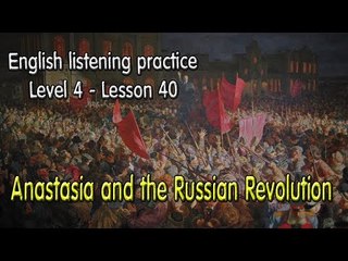 Listening English for pre advanced learners - Lesson 40 -  Anastasia and the Russian Revolution