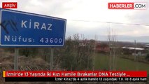İzmir'de 13 Yaşında İki Kızı Hamile Bırakanlar DNA Testiyle Belirlenecek