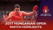 2017 Hungarian Open Highlights: Shang Kun vs Aleksandar Karakasevic (Pre)