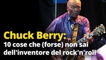 Chuck Berry: dieci cose che (forse) non sai dell'inventore del rock'n'roll