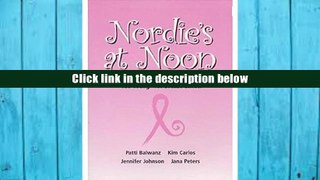 Read Online Nordie s At Noon (The Personal Stories of Four Woman Too Young For Breast Cancer)