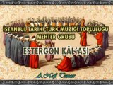 İSTANBUL TARİHİ TÜRK MÜZİĞİ TOPLULUĞU MEHTER GRUBU - Estergon Kâl'ası