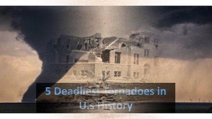 5 Deadliest Tornadoes in U.S History