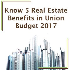 Benefits to Real Estate Industry in Budget 2017