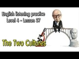 Listening English for pre advanced learners - Lesson 37 - The Two Cultures