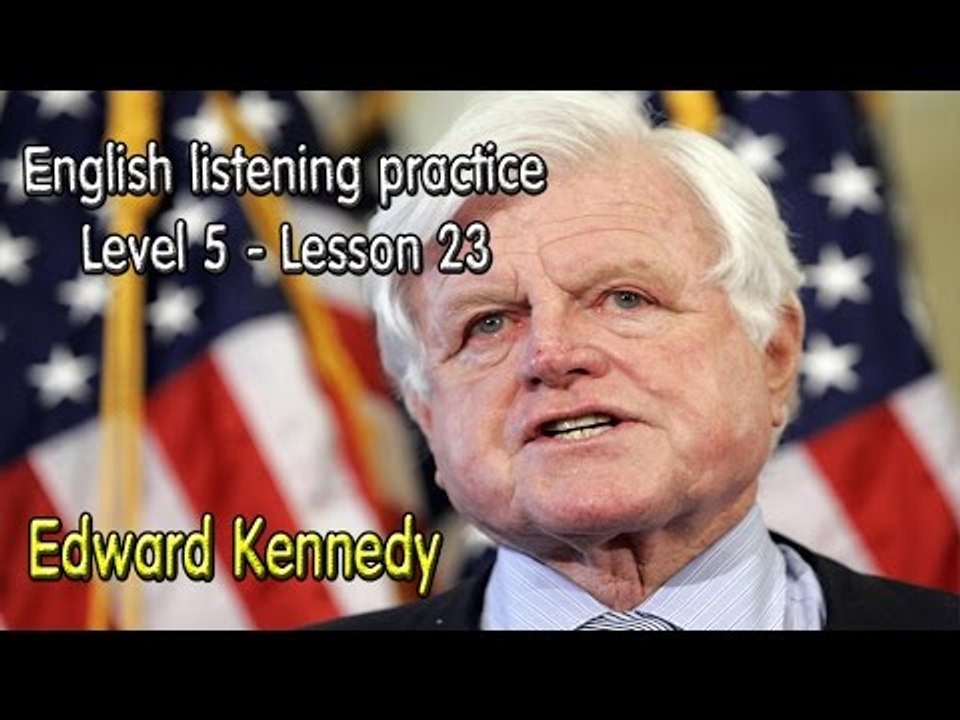 English listening for advanced learners (Level 5)-Lesson 23-Edward Kennedy