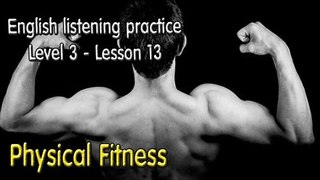 Learn English by Listening Level 3 - Lesson 13 - Physical Fitness