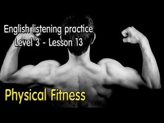 Learn English by Listening Level 3 - Lesson 13 - Physical Fitness