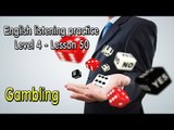 Listening English for pre advanced learners - Lesson 50 - Gambling