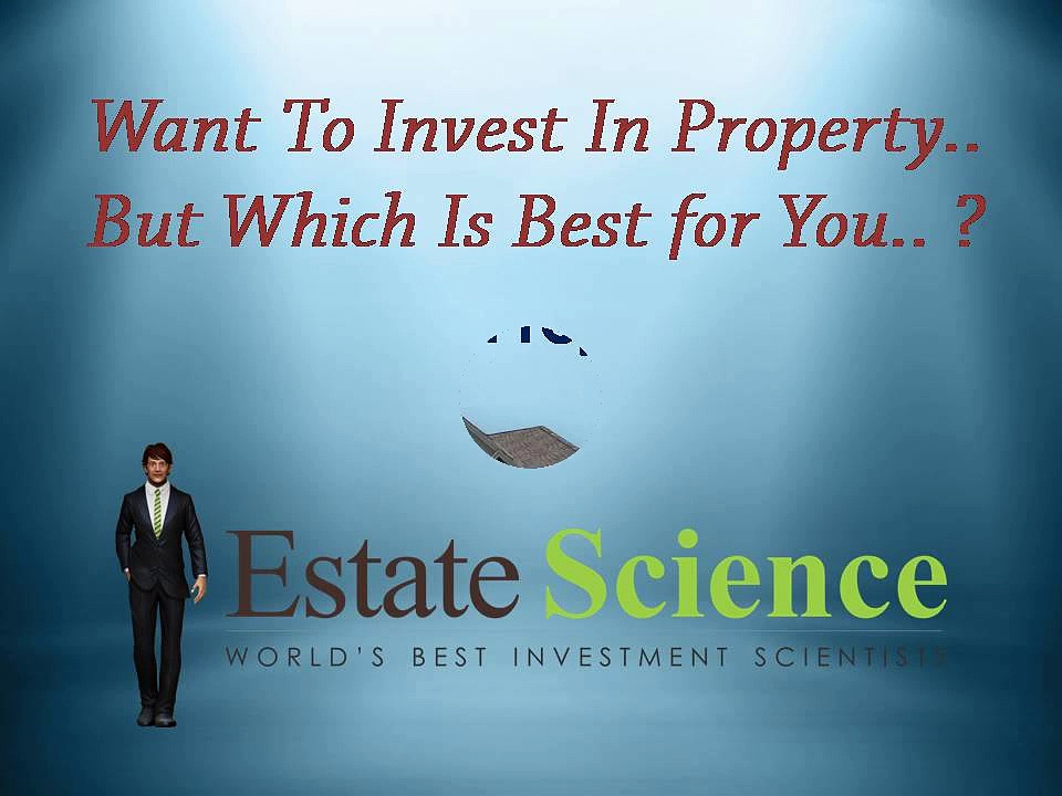 Want to invest in property… But Where ? – Estate Science